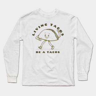 Living tacos - Be a tacos Long Sleeve T-Shirt